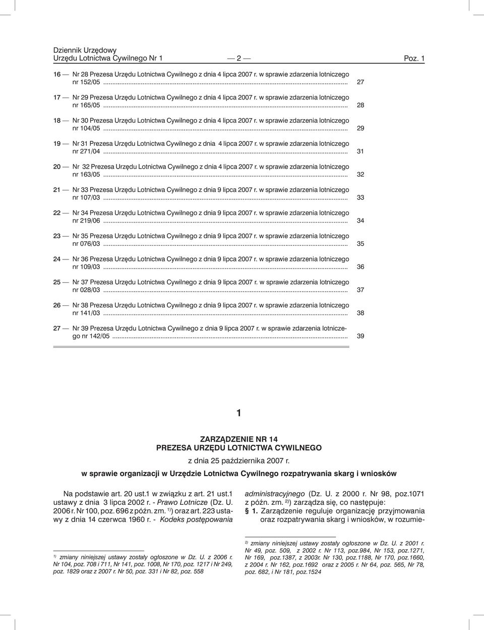 w sprawie zdarzenia lotniczego nr 104/05... 19 Nr 31 Prezesa Urzędu Lotnictwa Cywilnego z dnia 4 lipca 2007 r. w sprawie zdarzenia lotniczego nr 271/04.