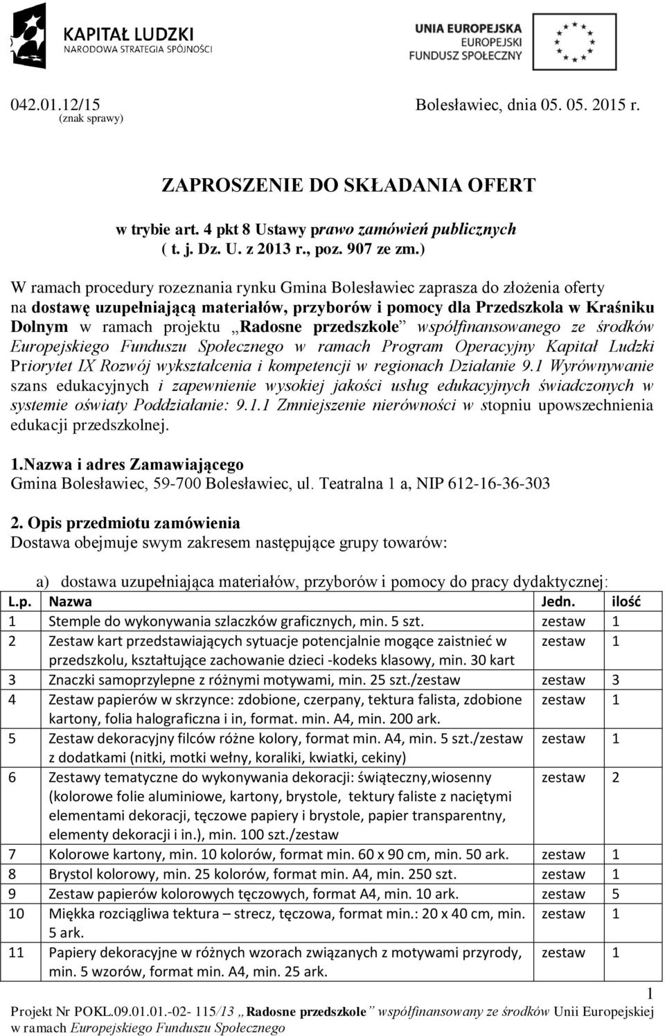 przedszkole współfinansowanego ze środków Europejskiego Funduszu Społecznego w ramach Program Operacyjny Kapitał Ludzki Priorytet IX Rozwój wykształcenia i kompetencji w regionach Działanie 9.