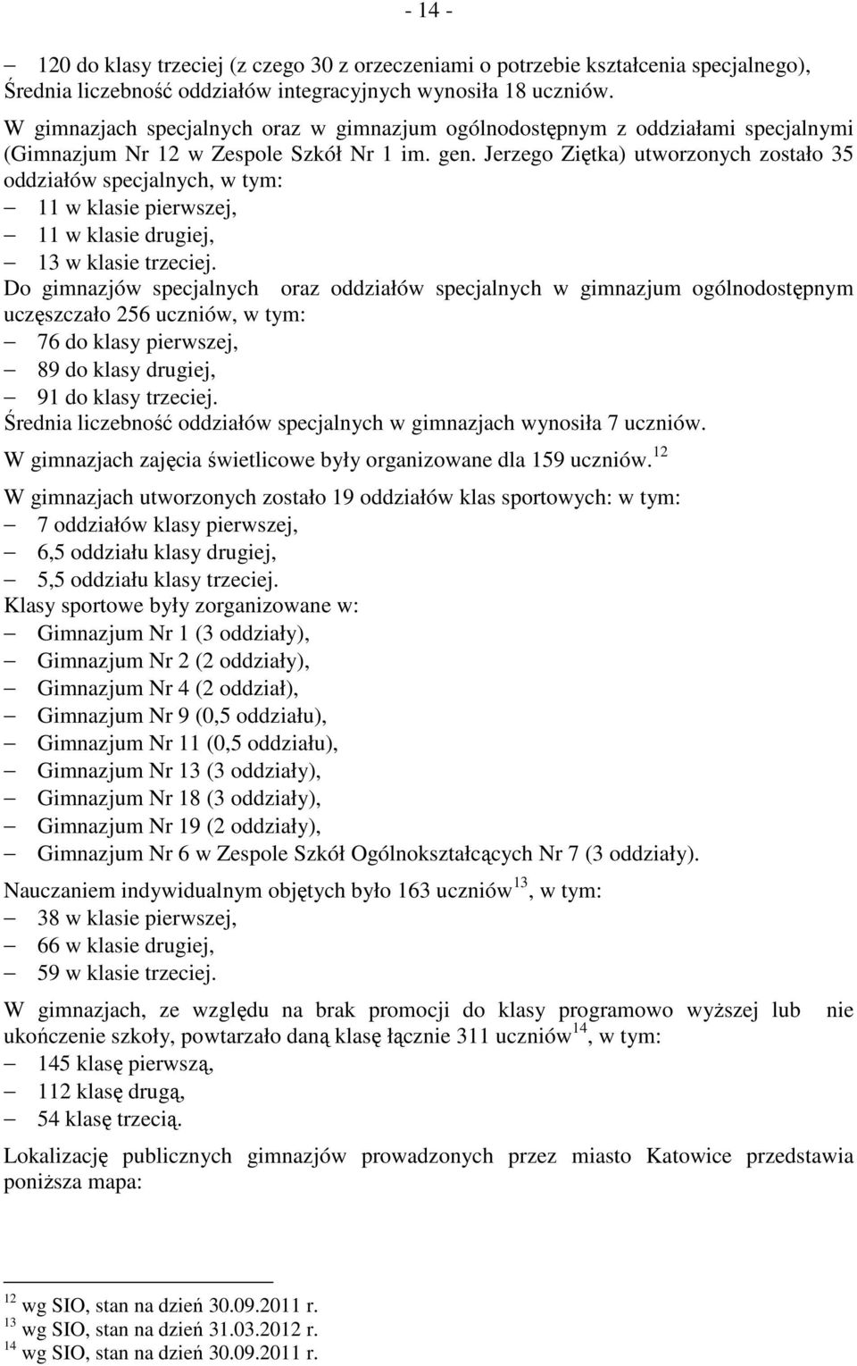 Jerzego Ziętka) utworzonych zostało 35 oddziałów specjalnych, w tym: 11 w klasie pierwszej, 11 w klasie drugiej, 13 w klasie trzeciej.