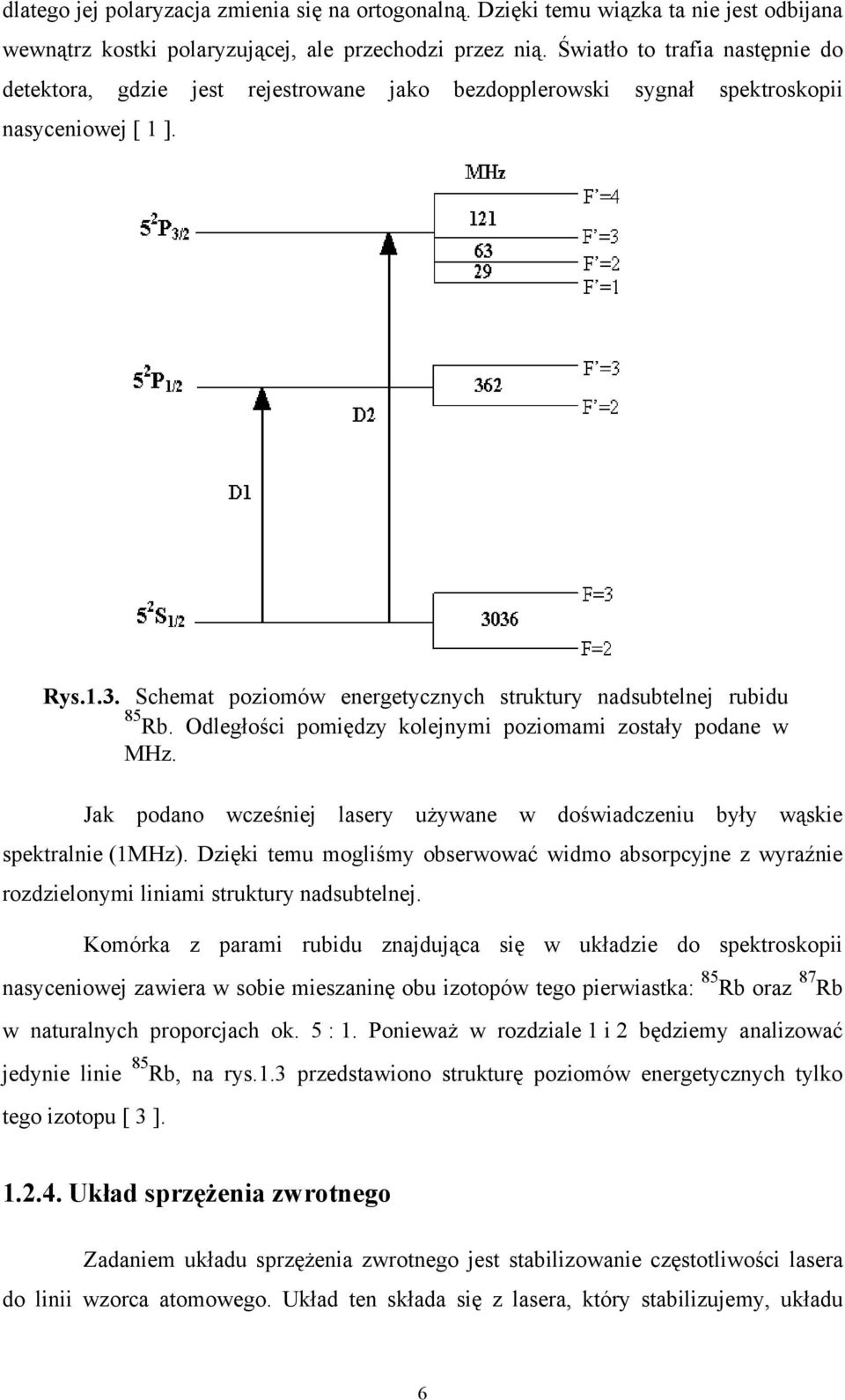 Schemat poziomów energetycznych struktury nadsubtelnej rubidu 85 Rb. Odległości pomiędzy kolejnymi poziomami zostały podane w MHz.