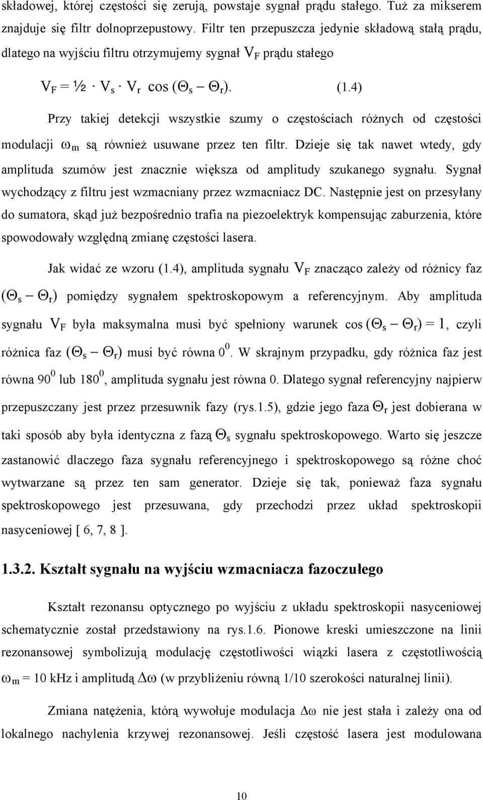 4) Przy takiej detekcji wszystkie szumy o częstościach różnych od częstości modulacji ω m są również usuwane przez ten filtr.