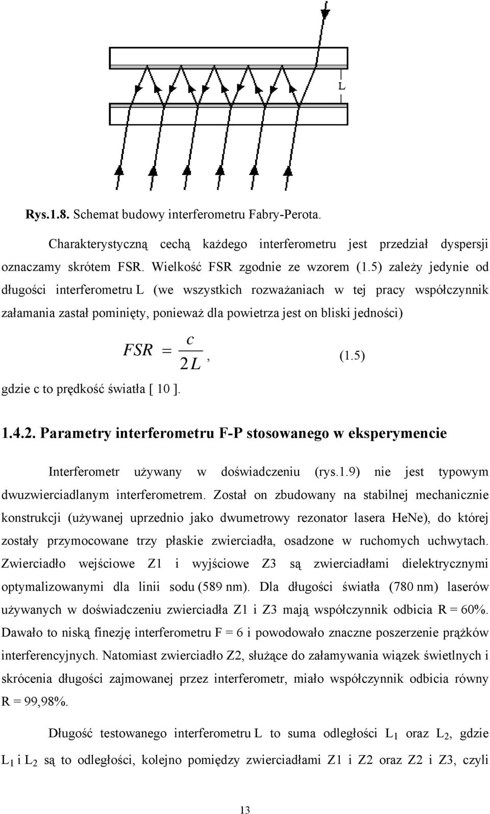 światła [ 10 ]. c =, (1.5) 2L 1.4.2. Parametry interferometru F-P stosowanego w eksperymencie Interferometr używany w doświadczeniu (rys.1.9) nie jest typowym dwuzwierciadlanym interferometrem.