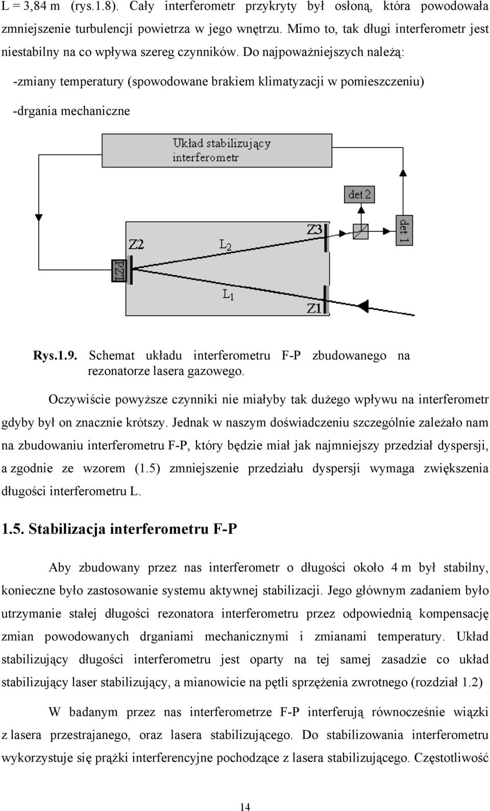 Do najpoważniejszych należą: -zmiany temperatury (spowodowane brakiem klimatyzacji w pomieszczeniu) -drgania mechaniczne Rys.1.9.