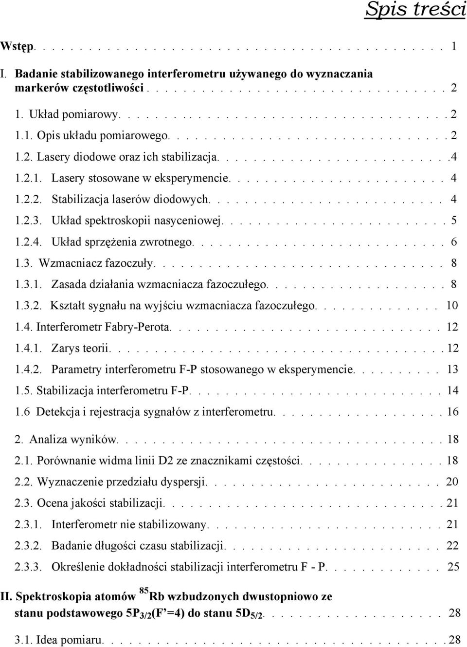 ....................... 4 1.2.2. Stabilizacja laserów diodowych.......................... 4 1.2.3. Układ spektroskopii nasyceniowej......................... 5 1.2.4. Układ sprzężenia zwrotnego............................ 6 1.