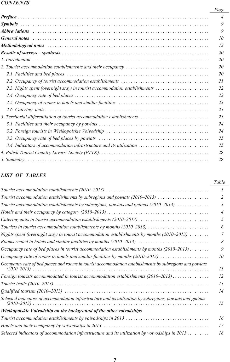 Nights spent (overnight stay) in tourist accommodation establishments... 22 2.4. Occupancy rate of bed places... 22 2.5. Occupancy of rooms in hotels and similar facilities... 23 2.6. Catering units.