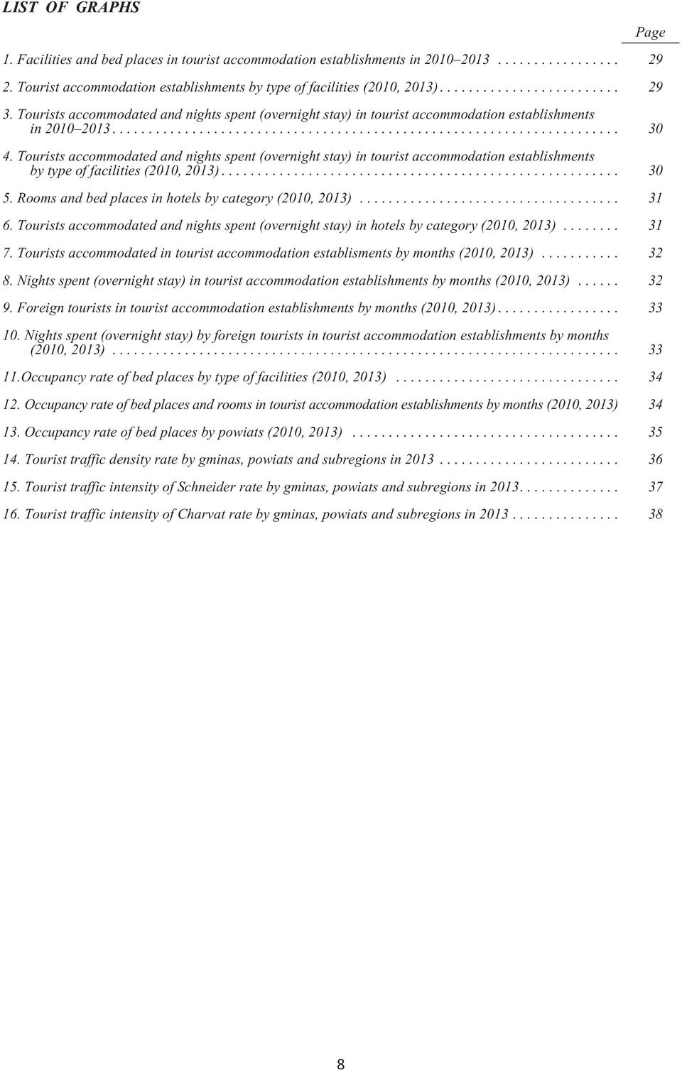 Tourists accommodated and nights spent (overnight stay) in tourist accommodation establishments by type of facilities (2010, 2013)... 30 5. Rooms and bed places in hotels by category (2010, 2013).