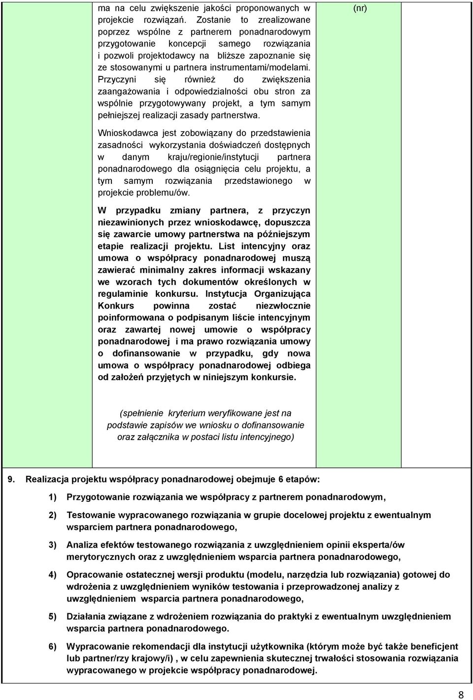 instrumentami/modelami. Przyczyni się również do zwiększenia zaangażowania i odpowiedzialności obu stron za wspólnie przygotowywany projekt, a tym samym pełniejszej realizacji zasady partnerstwa.