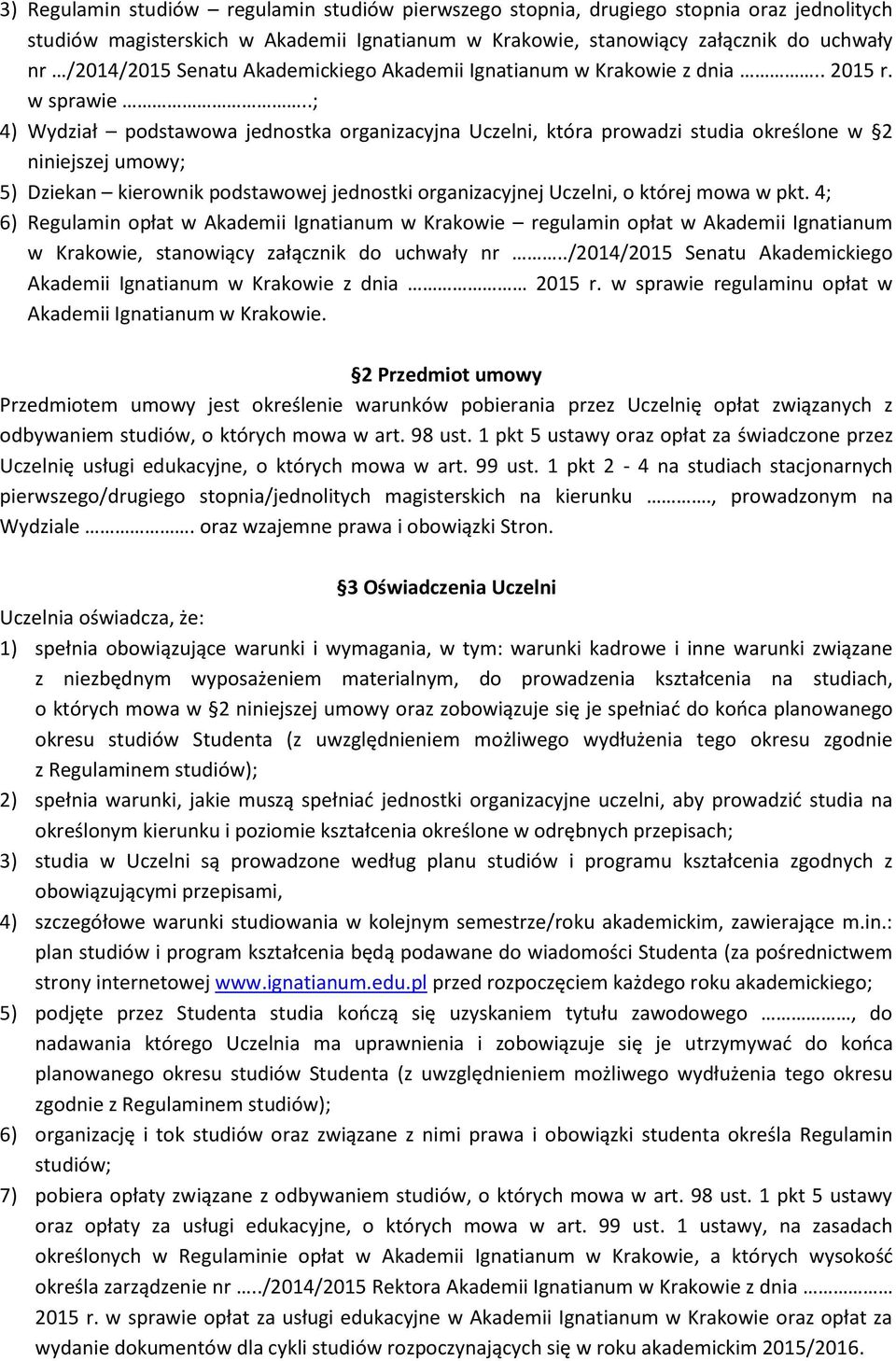 .; 4) Wydział podstawowa jednostka organizacyjna Uczelni, która prowadzi studia określone w 2 niniejszej umowy; 5) Dziekan kierownik podstawowej jednostki organizacyjnej Uczelni, o której mowa w pkt.
