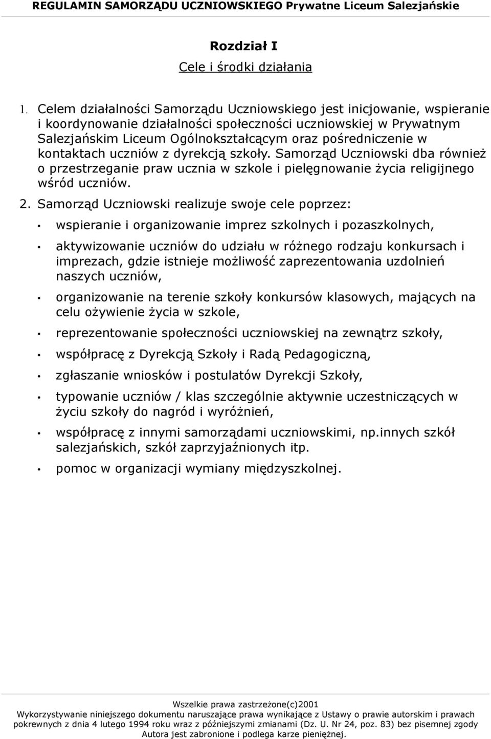 kontaktach uczniów z dyrekcją szkoły. Samorząd Uczniowski dba również o przestrzeganie praw ucznia w szkole i pielęgnowanie życia religijnego wśród uczniów. 2.