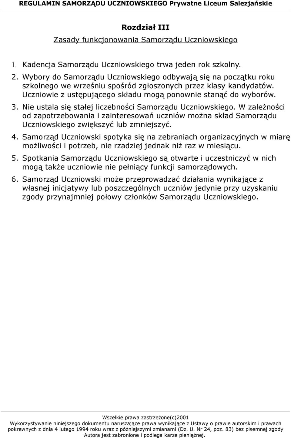 Nie ustala się stałej liczebności Samorządu Uczniowskiego. W zależności od zapotrzebowania i zainteresowań uczniów można skład Samorządu Uczniowskiego zwiększyć lub zmniejszyć. 4.