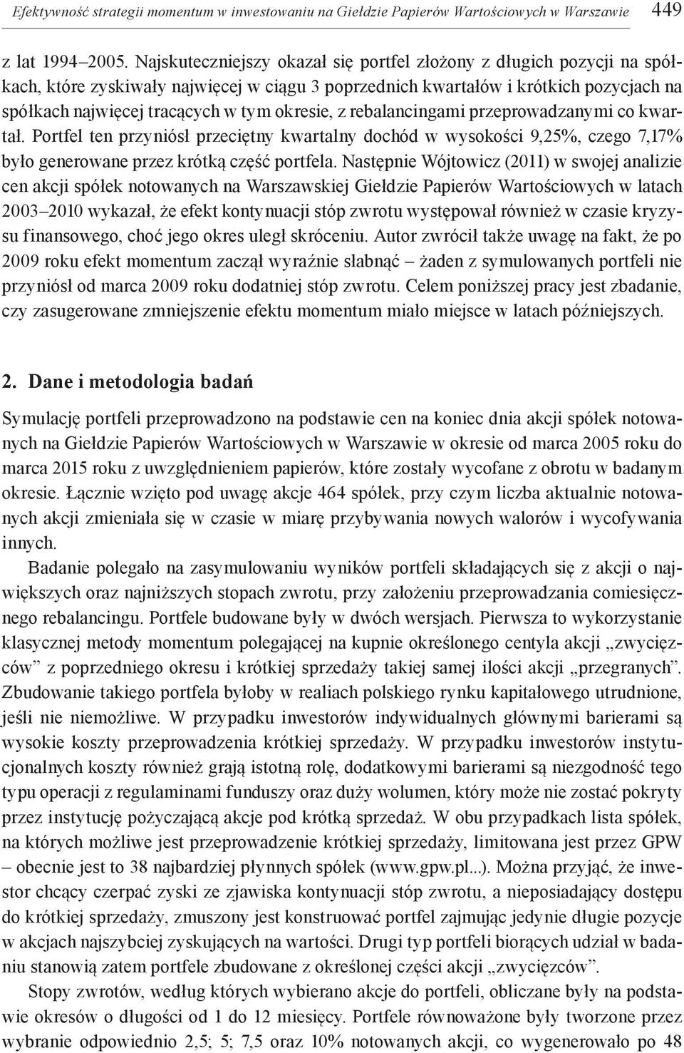 okresie, z rebalancingami przeprowadzanymi co kwartał. Portfel ten przyniósł przeciętny kwartalny dochód w wysokości 9,25%, czego 7,17% było generowane przez krótką część portfela.