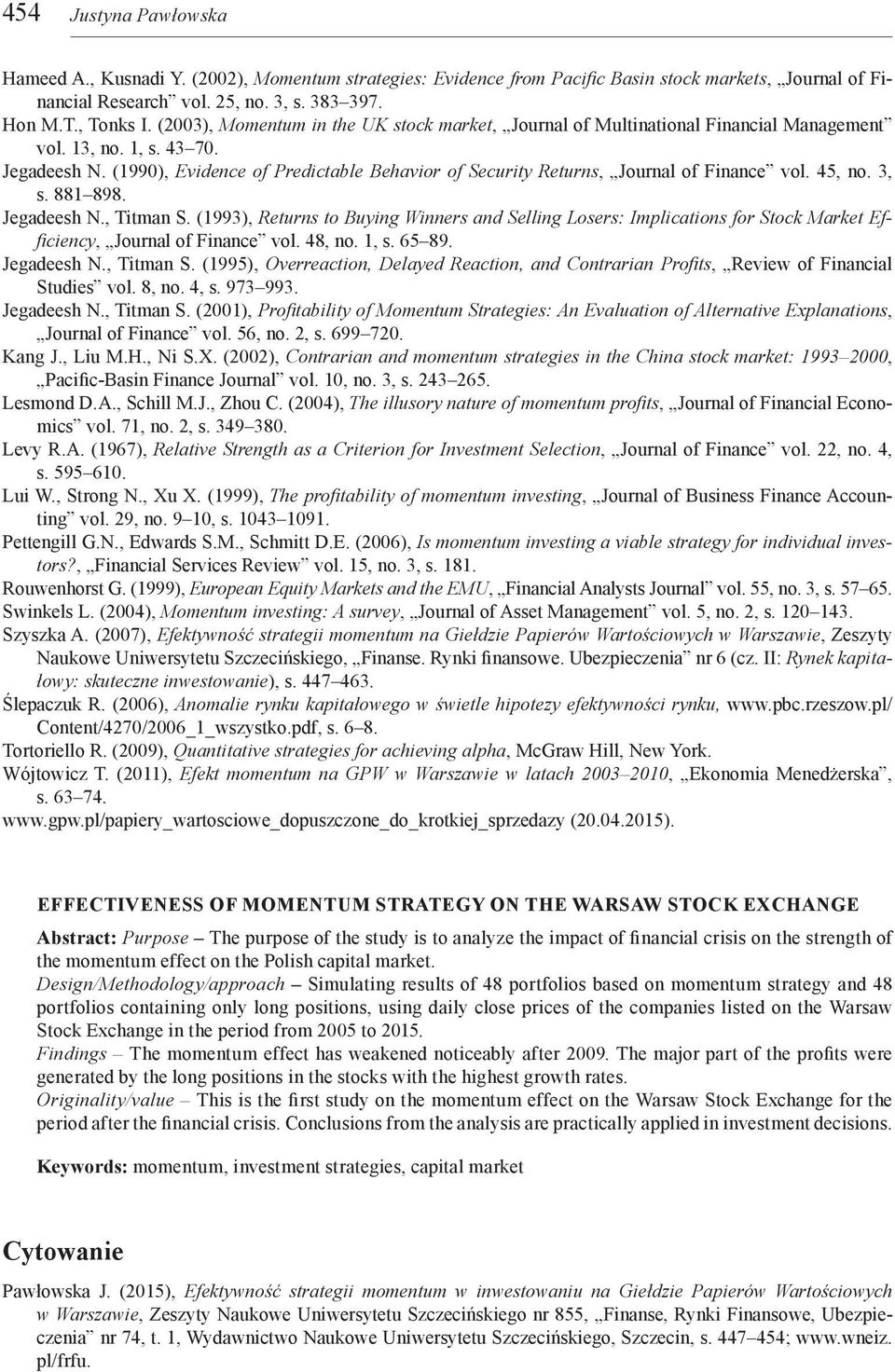 (1990), Evidence of Predictable Behavior of Security Returns, Journal of Finance vol. 45, no. 3, s. 881 898. Jegadeesh N., Titman S.