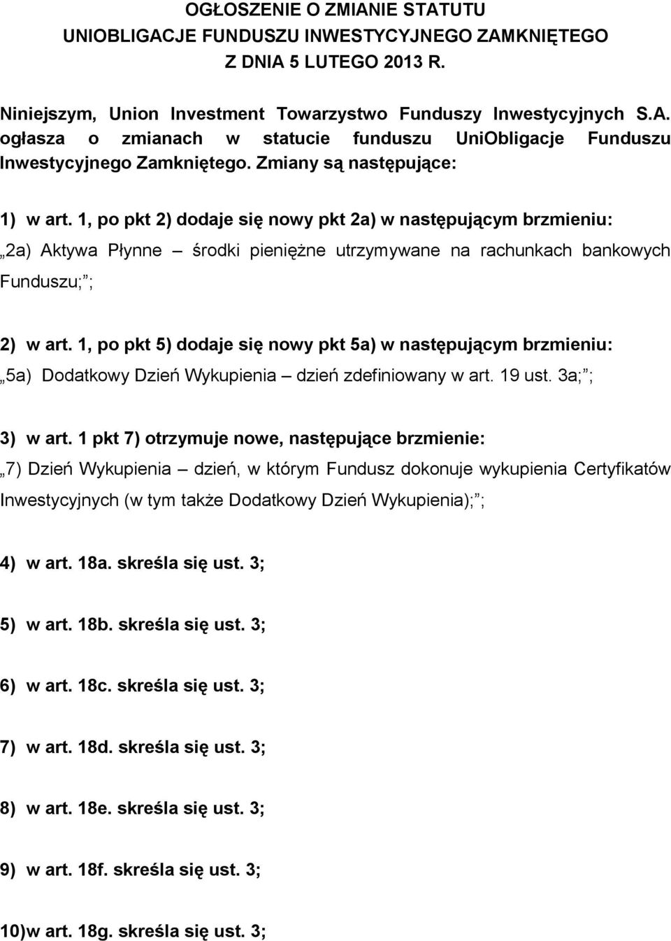 1, po pkt 5) dodaje się nowy pkt 5a) w następującym brzmieniu: 5a) Dodatkowy Dzień Wykupienia dzień zdefiniowany w art. 19 ust. 3a; ; 3) w art.