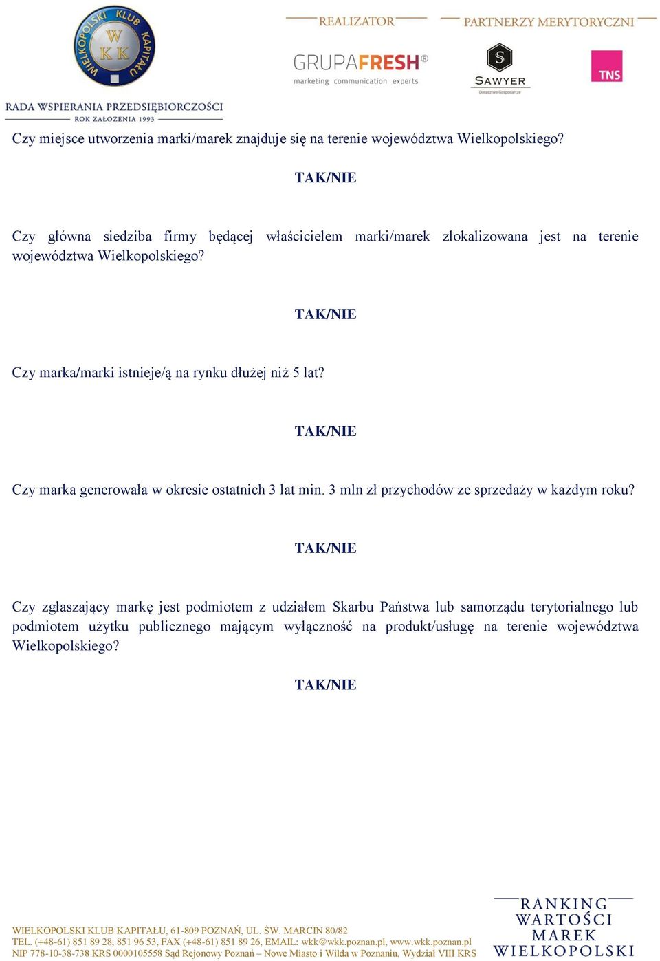 Czy marka/marki istnieje/ą na rynku dłużej niż 5 lat? Czy marka generowała w okresie ostatnich 3 lat min.