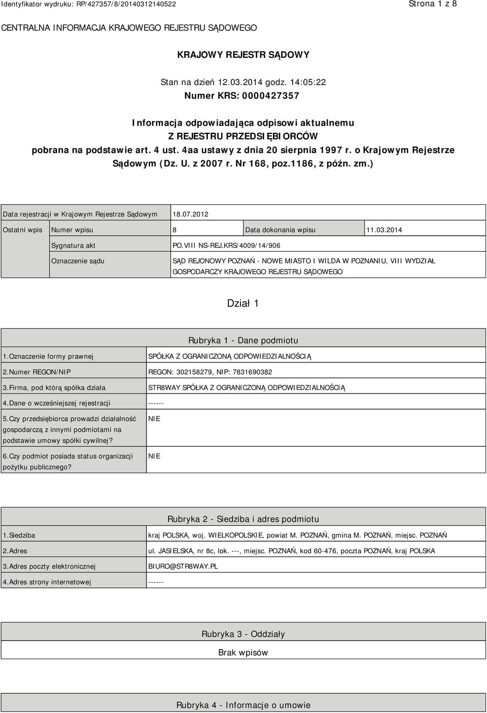 o Krajowym Rejestrze Sądowym (Dz. U. z 2007 r. Nr 168, poz.1186, z późn. zm.) Data rejestracji w Krajowym Rejestrze Sądowym 18.07.2012 Ostatni wpis Numer wpisu 8 Data dokonania wpisu 11.03.