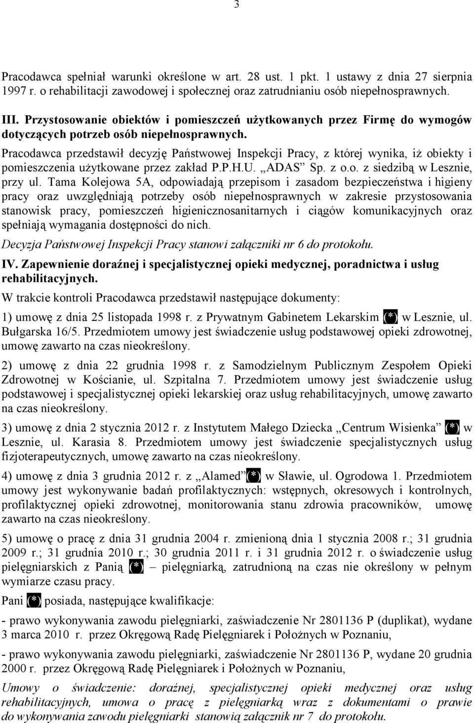 Pracodawca przedstawił decyzję Państwowej Inspekcji Pracy, z której wynika, iż obiekty i pomieszczenia użytkowane przez zakład P.P.H.U. ADAS Sp. z o.o. z siedzibą w Lesznie, przy ul.