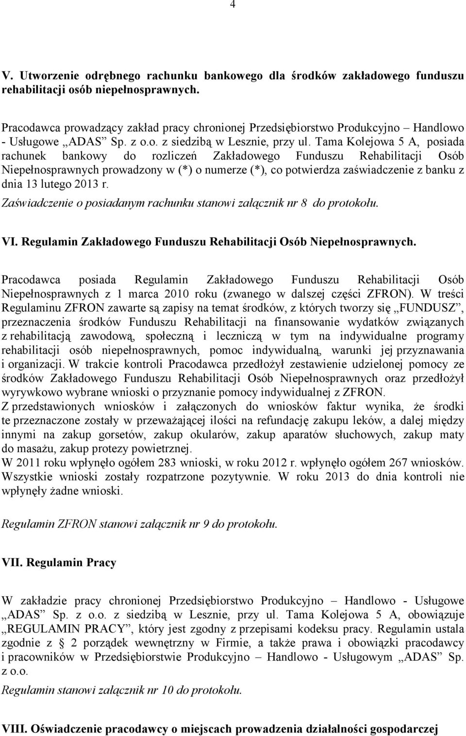 Tama Kolejowa 5 A, posiada rachunek bankowy do rozliczeń Zakładowego Funduszu Rehabilitacji Osób Niepełnosprawnych prowadzony w (*) o numerze (*), co potwierdza zaświadczenie z banku z dnia 13 lutego