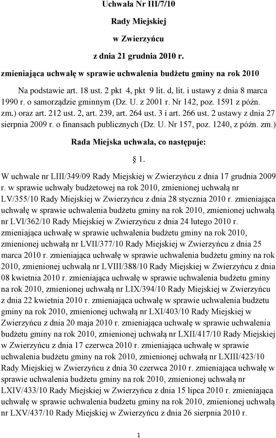 2 ustawy z dnia 27 sierpnia 2009 r. o finansach publicznych (Dz. U. Nr 157, poz. 1240, z późn. zm.) Rada Miejska uchwala, co następuje: 1.