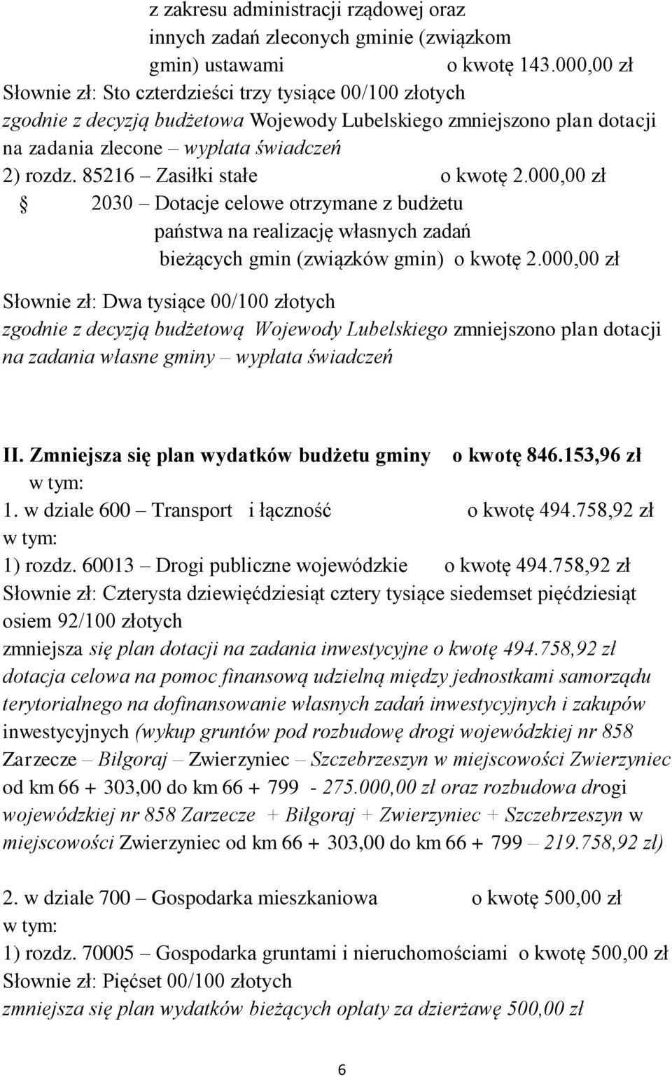 85216 Zasiłki stałe o kwotę 2.000,00 zł 2030 Dotacje celowe otrzymane z budżetu państwa na realizację własnych zadań bieżących gmin (związków gmin) o kwotę 2.