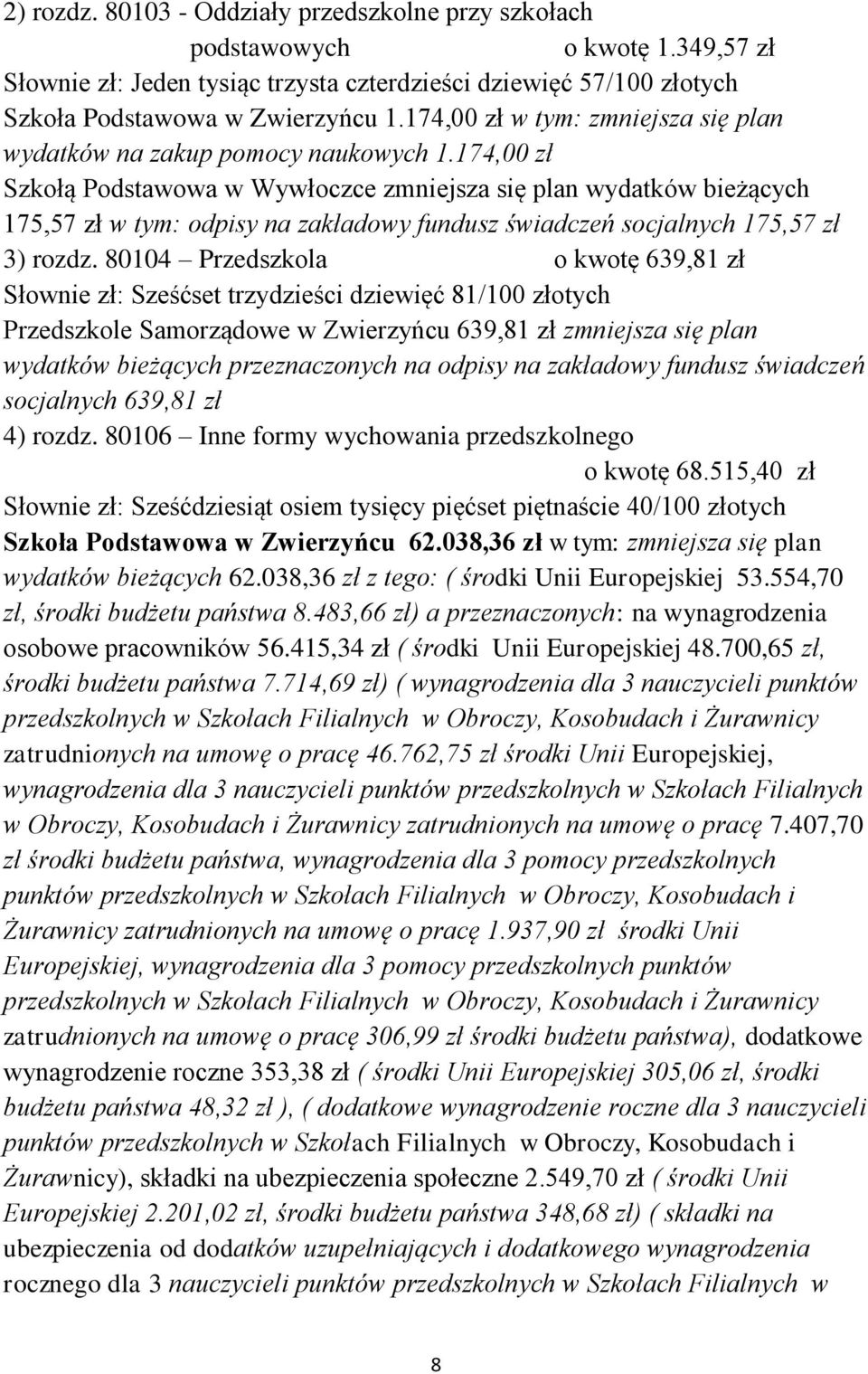174,00 zł Szkołą Podstawowa w Wywłoczce zmniejsza się plan wydatków bieżących 175,57 zł odpisy na zakładowy fundusz świadczeń socjalnych 175,57 zł 3) rozdz.