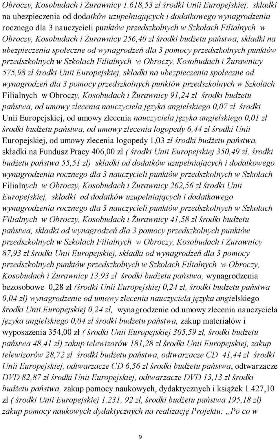 Kosobudach i Żurawnicy 256,40 zł środki budżetu państwa, składki na ubezpieczenia społeczne od wynagrodzeń dla 3 pomocy przedszkolnych punktów przedszkolnych w Szkołach Filialnych w Obroczy,