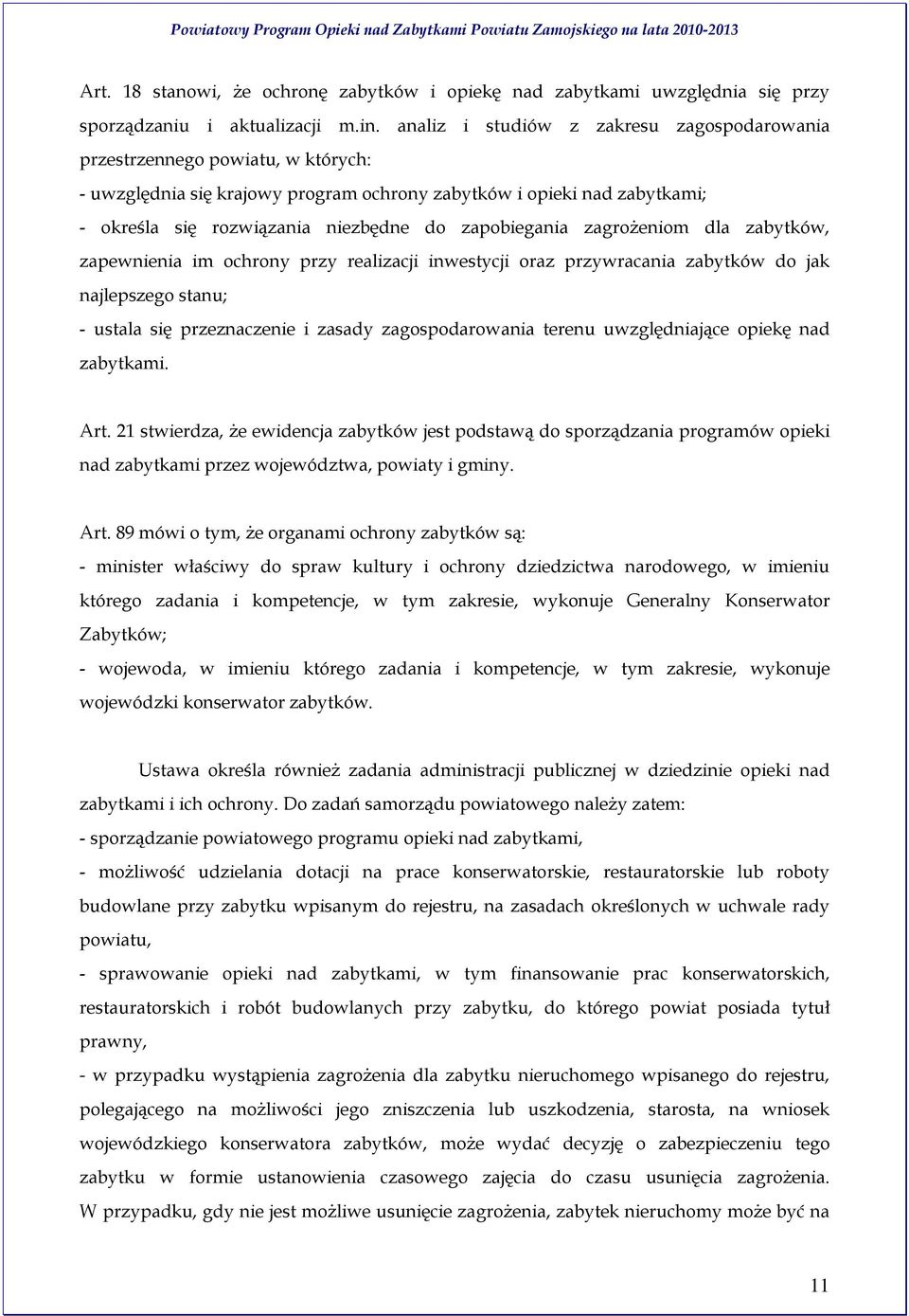 zapobiegania zagrożeniom dla zabytków, zapewnienia im ochrony przy realizacji inwestycji oraz przywracania zabytków do jak najlepszego stanu; - ustala się przeznaczenie i zasady zagospodarowania