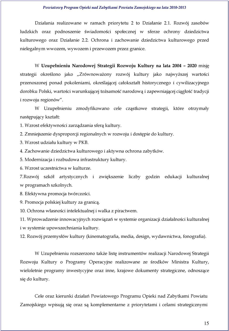 całokształt historycznego i cywilizacyjnego dorobku Polski, wartości warunkującej tożsamość narodową i zapewniającej ciągłość tradycji i rozwoju regionów.