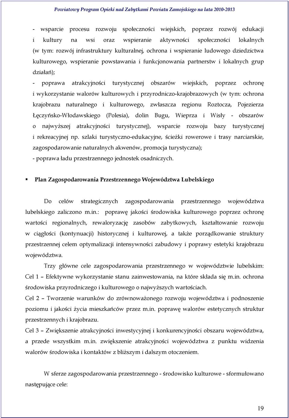 wykorzystanie walorów kulturowych i przyrodniczo-krajobrazowych (w tym: ochrona krajobrazu naturalnego i kulturowego, zwłaszcza regionu Roztocza, Pojezierza Łęczyńsko-Włodawskiego (Polesia), dolin