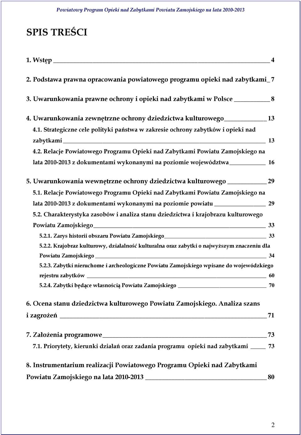 Relacje Powiatowego Programu Opieki nad Zabytkami Powiatu Zamojskiego na lata 2010-2013 z dokumentami wykonanymi na poziomie województwa 16 5.