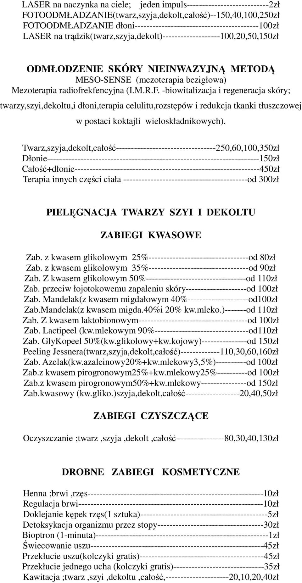 -biowitalizacja i regeneracja skóry; twarzy,szyi,dekoltu,i dłoni,terapia celulitu,rozstępów i redukcja tkanki tłuszczowej w postaci koktajli wieloskładnikowych).