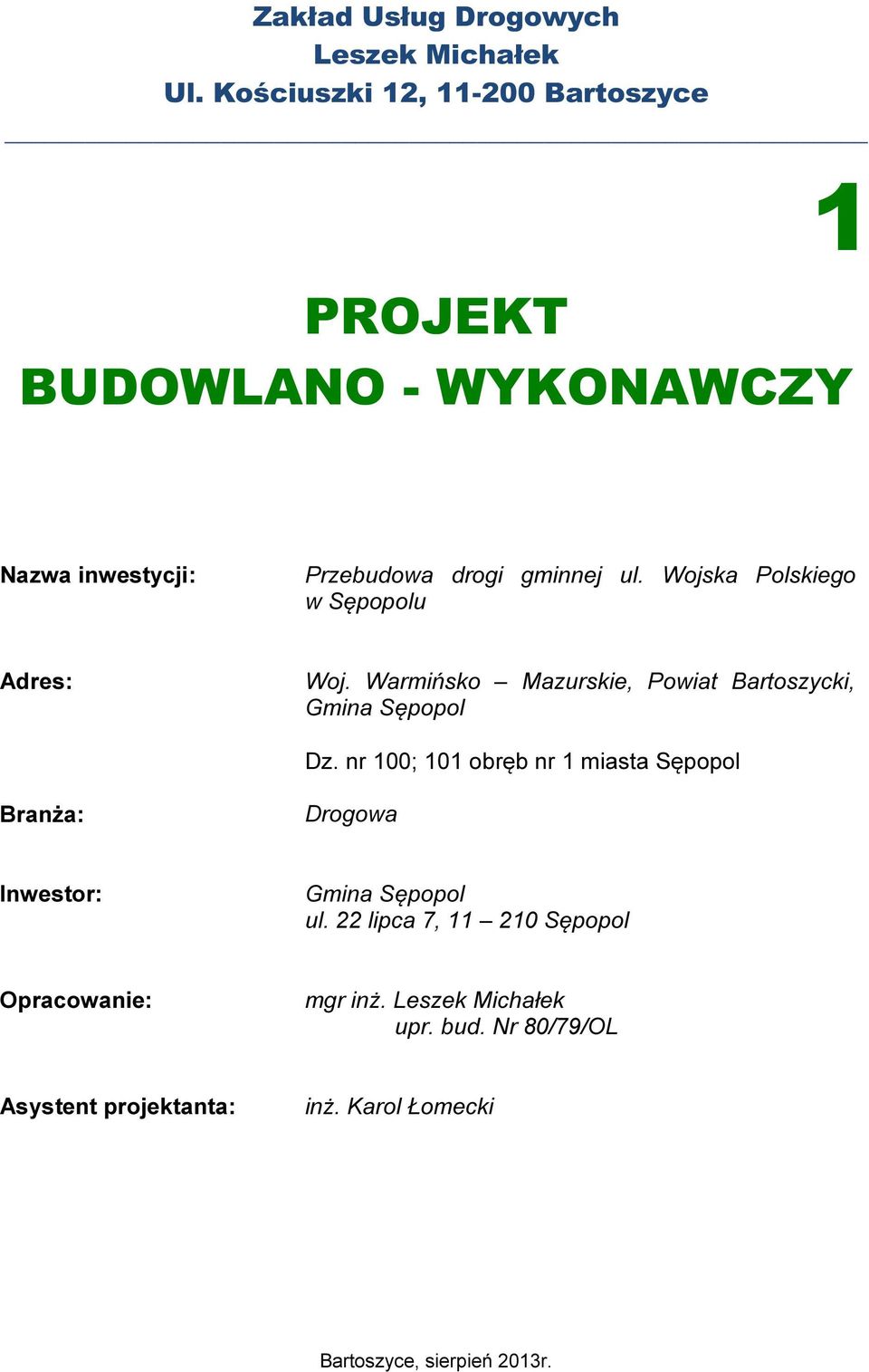 Wojska Polskiego w Sępopolu Adres: Woj. Warmińsko Mazurskie, Powiat Bartoszycki, Gmina Sępopol Dz.