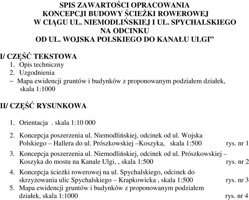 Niemodlińskiej, odcinek od ul. Wojska Polskiego Hallera do ul. Prószkowskiej Koszyka, skala 1:500 rys. nr 1 3. Koncepcja poszerzenia ul. Niemodlińskiej, odcinek od ul.