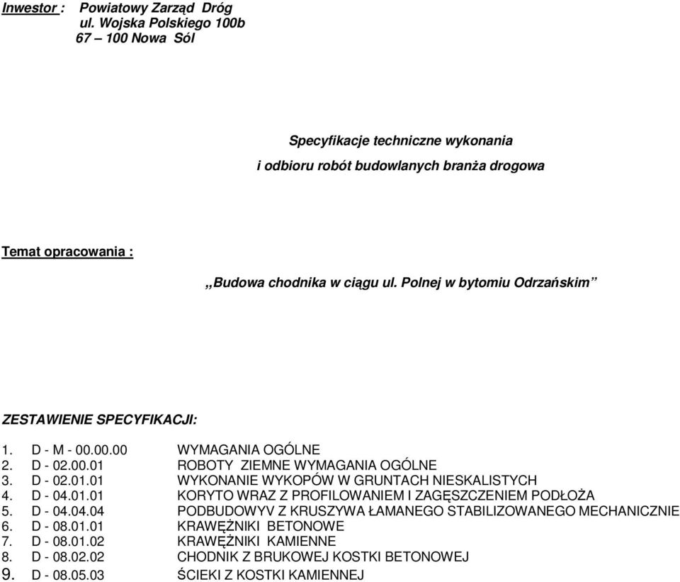 Polnej w bytomiu Odrzańskim ZESTAWIENIE SPECYFIKACJI: 1. D - M - 00.00.00 WYMAGANIA OGÓLNE 2. D - 02.00.01 ROBOTY ZIEMNE WYMAGANIA OGÓLNE 3. D - 02.01.01 WYKONANIE WYKOPÓW W GRUNTACH NIESKALISTYCH 4.