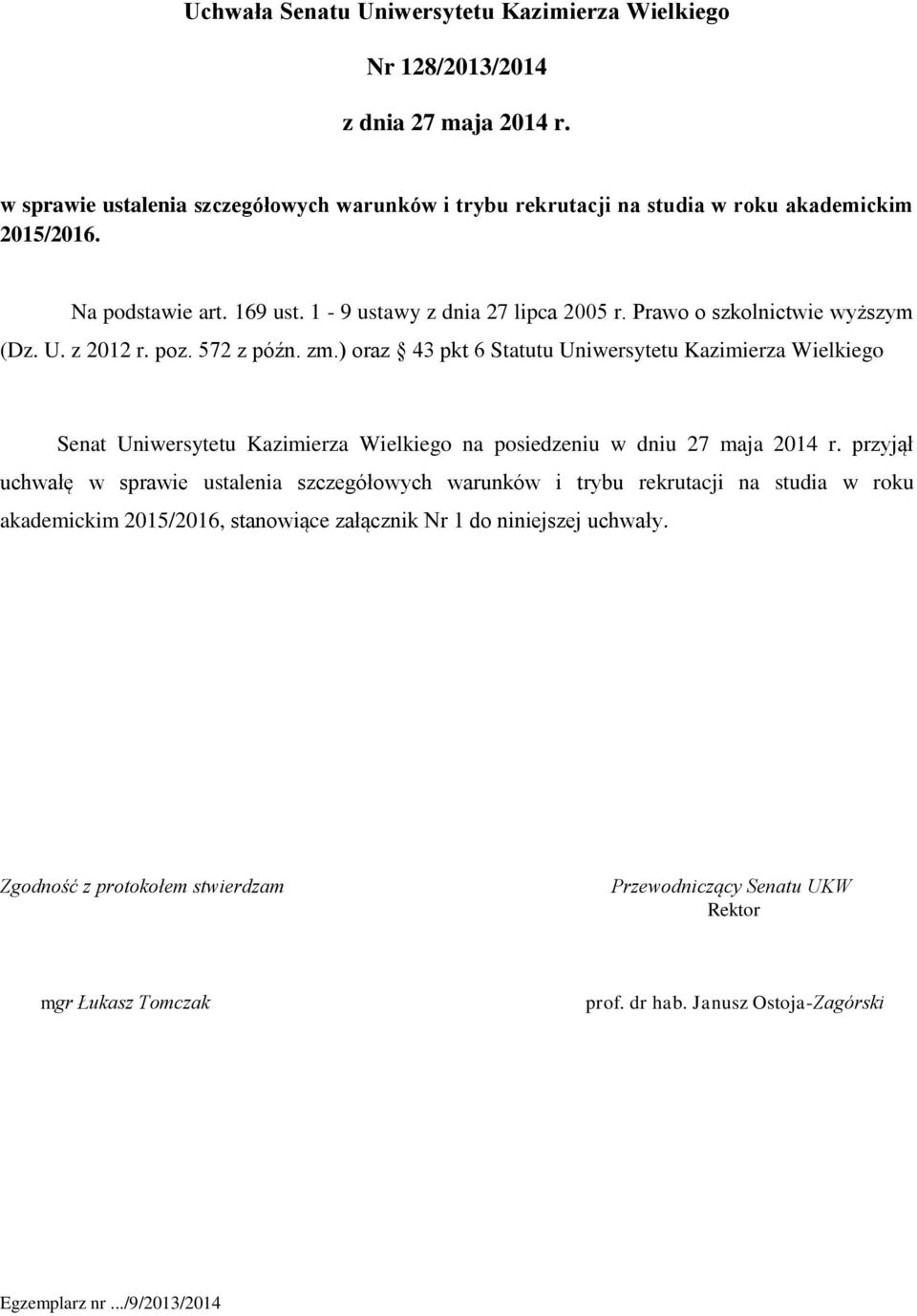 ) oraz 43 pkt 6 Statutu Uniwersytetu Kazimierza Wielkiego Senat Uniwersytetu Kazimierza Wielkiego na posiedzeniu w dniu 27 maja 2014 r.