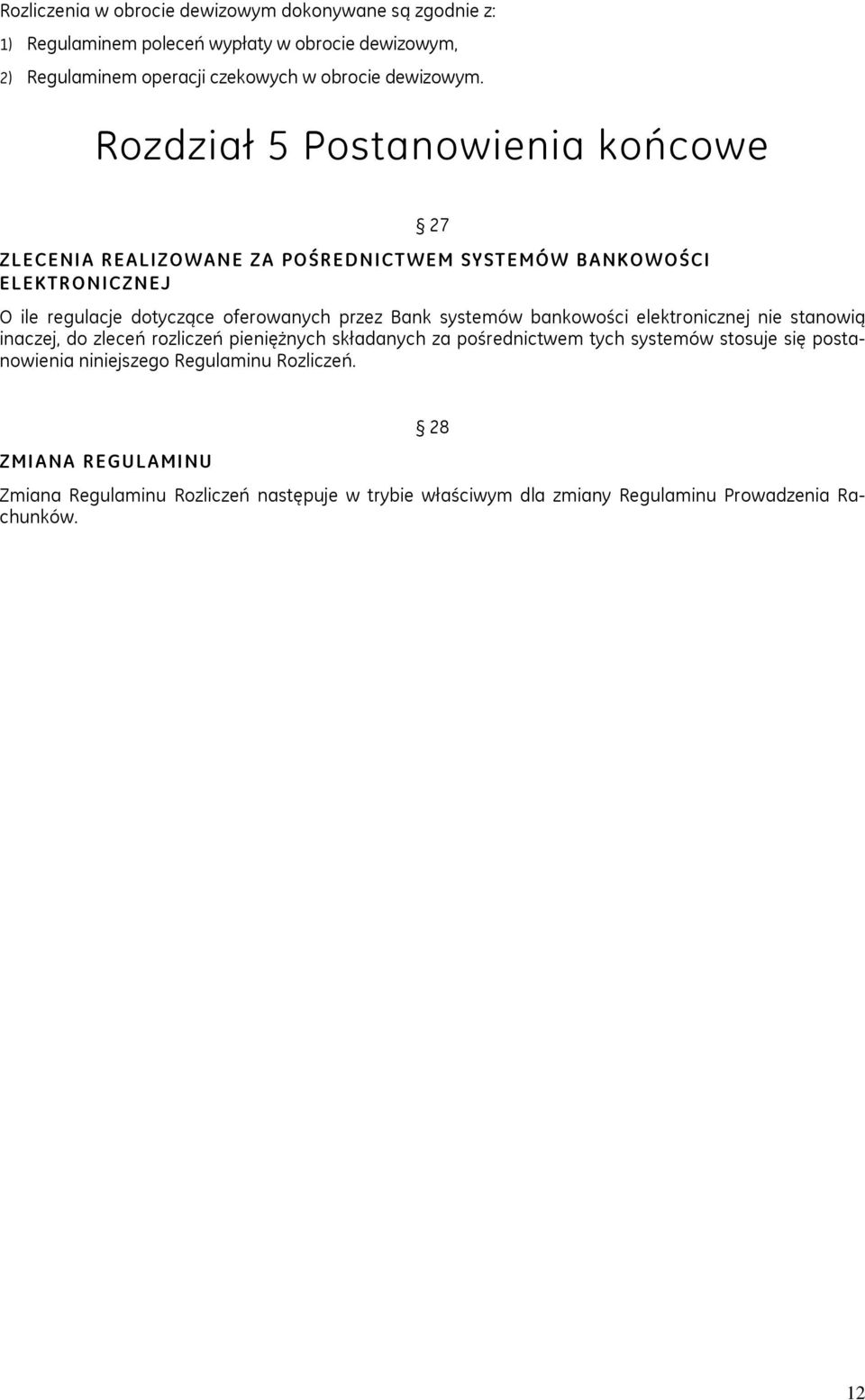 Rozdział 5 Postanowienia końcowe ZLECENIA REALIZOWANE ZA POŚREDNICTWEM SYSTEMÓW BANKOWOŚCI ELEKTRONICZNEJ 27 O ile regulacje dotyczące oferowanych przez Bank