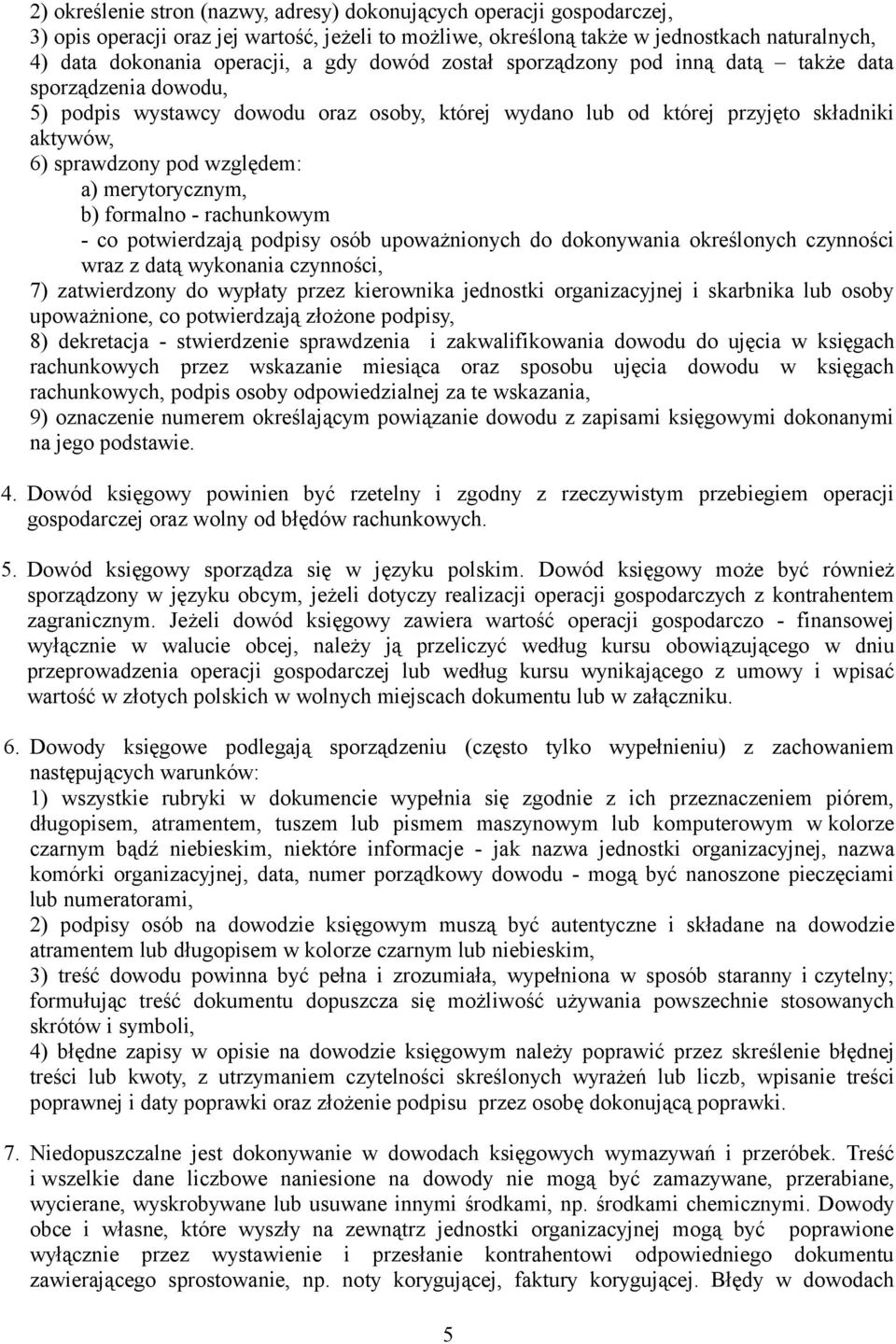 merytorycznym, b) formalno - rachunkowym - co potwierdzają podpisy osób upoważnionych do dokonywania określonych czynności wraz z datą wykonania czynności, 7) zatwierdzony do wypłaty przez kierownika