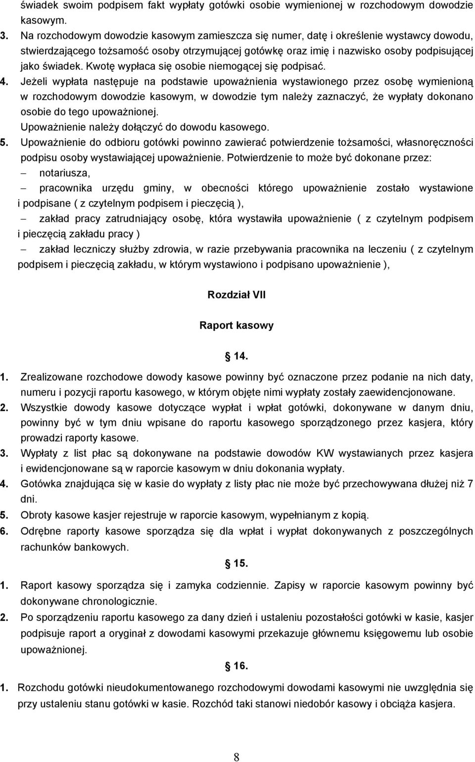 Kwotę wypłaca się osobie niemogącej się podpisać. 4.