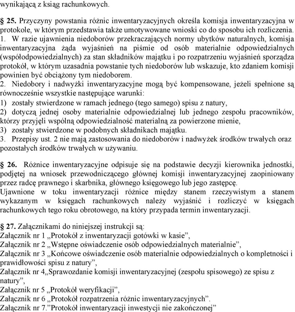 W razie ujawnienia niedoborów przekraczających normy ubytków naturalnych, komisja inwentaryzacyjna żąda wyjaśnień na piśmie od osób materialnie odpowiedzialnych (współodpowiedzialnych) za stan