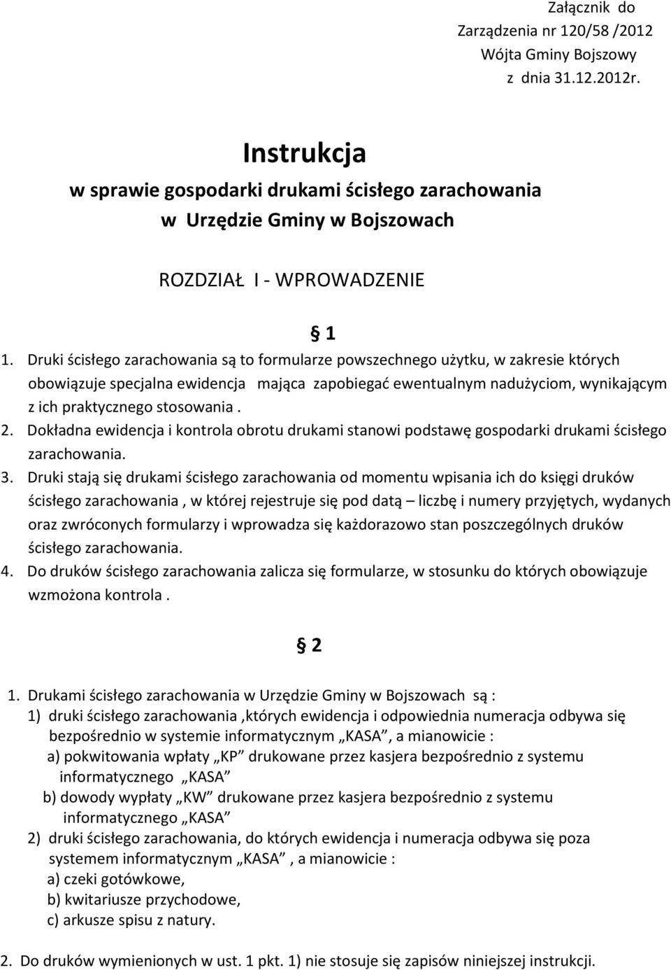 Druki ścisłego zarachowania są to formularze powszechnego użytku, w zakresie których obowiązuje specjalna ewidencja mająca zapobiegać ewentualnym nadużyciom, wynikającym z ich praktycznego stosowania.