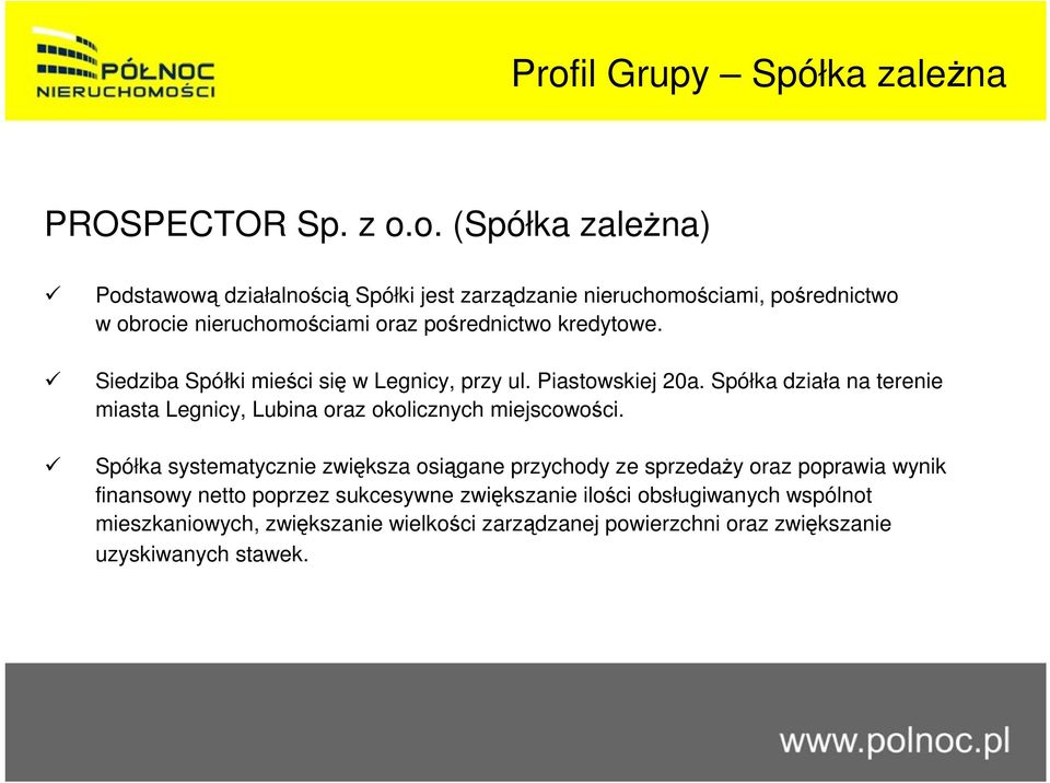 Spółka działa na terenie miasta Legnicy, Lubina oraz okolicznych miejscowości.