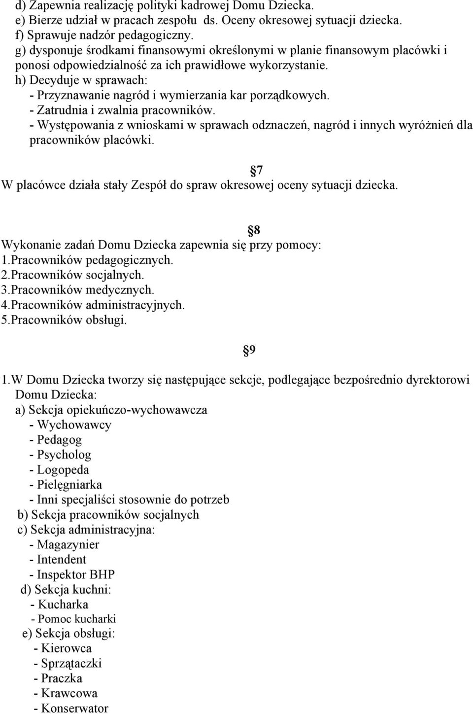 h) Decyduje w sprawach: - Przyznawanie nagród i wymierzania kar porządkowych. - Zatrudnia i zwalnia pracowników.