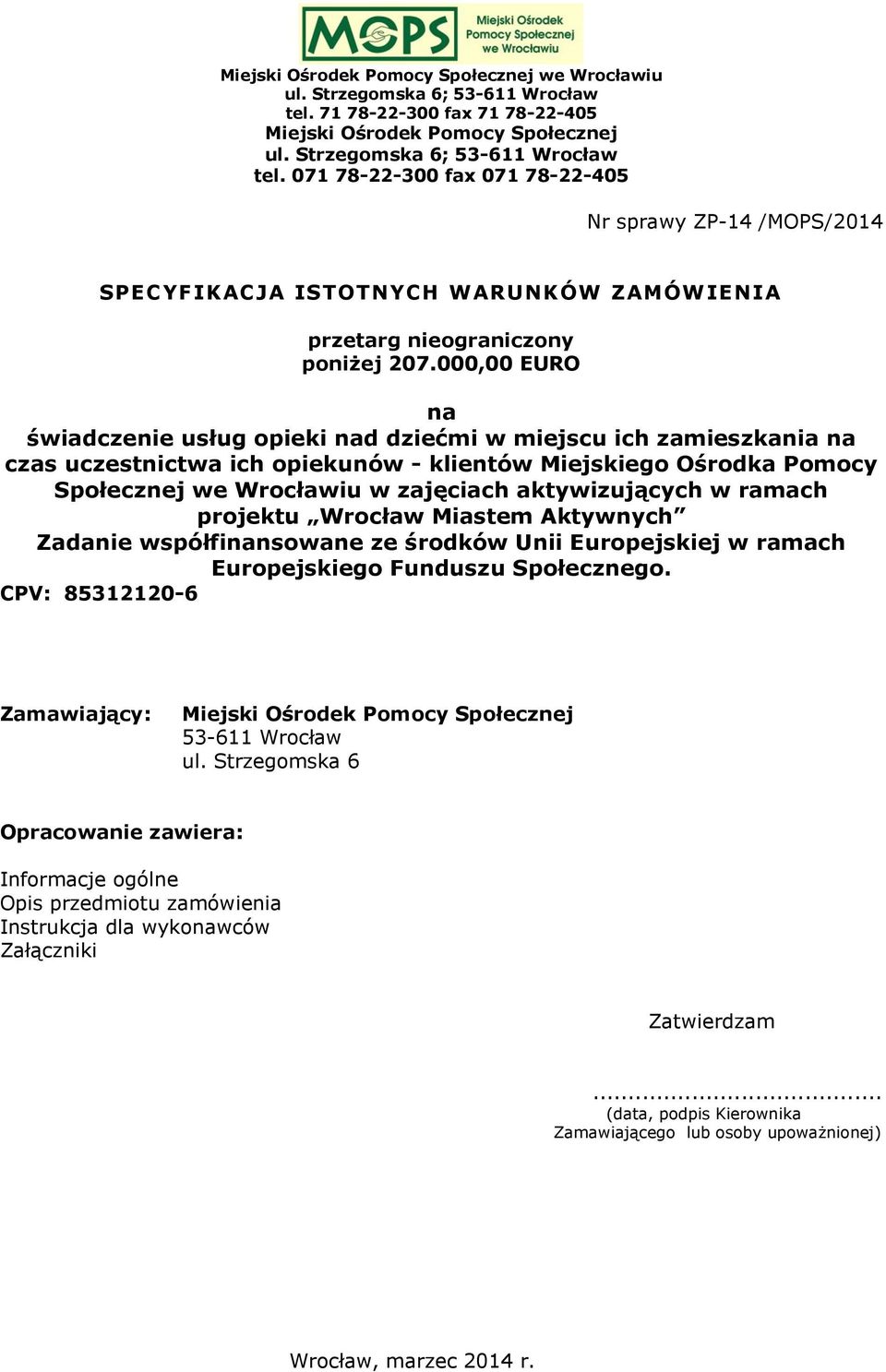 071 78-22-300 fax 071 78-22-405 Nr sprawy ZP-14 /MOPS/2014 SPECYFIKACJA ISTOTNYCH WARUNKÓW ZAMÓWIENIA przetarg nieograniczony poniżej 207.