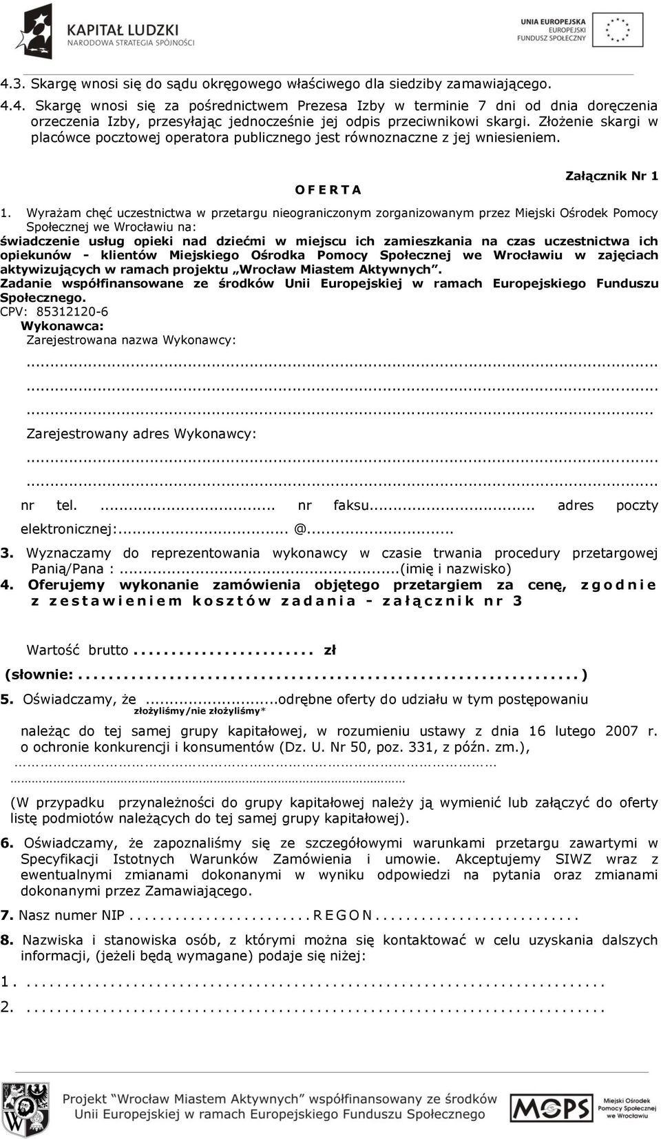 Wyrażam chęć uczestnictwa w przetargu nieograniczonym zorganizowanym przez Miejski Ośrodek Pomocy Społecznej we Wrocławiu na: świadczenie usług opieki nad dziećmi w miejscu ich zamieszkania na czas