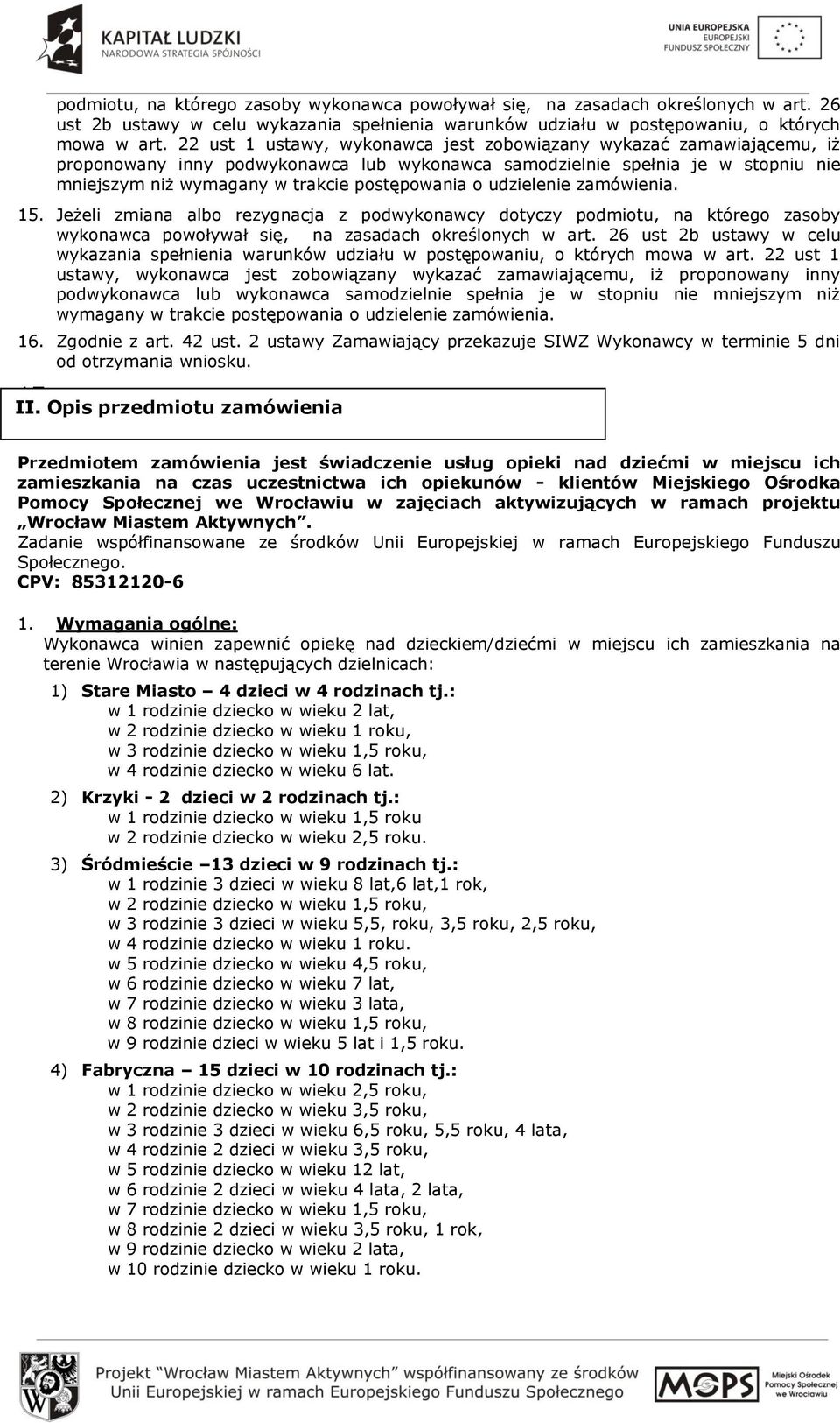 udzielenie zamówienia. 15. Jeżeli zmiana albo rezygnacja z podwykonawcy dotyczy   udzielenie zamówienia. 16. Zgodnie z art. 42 ust.