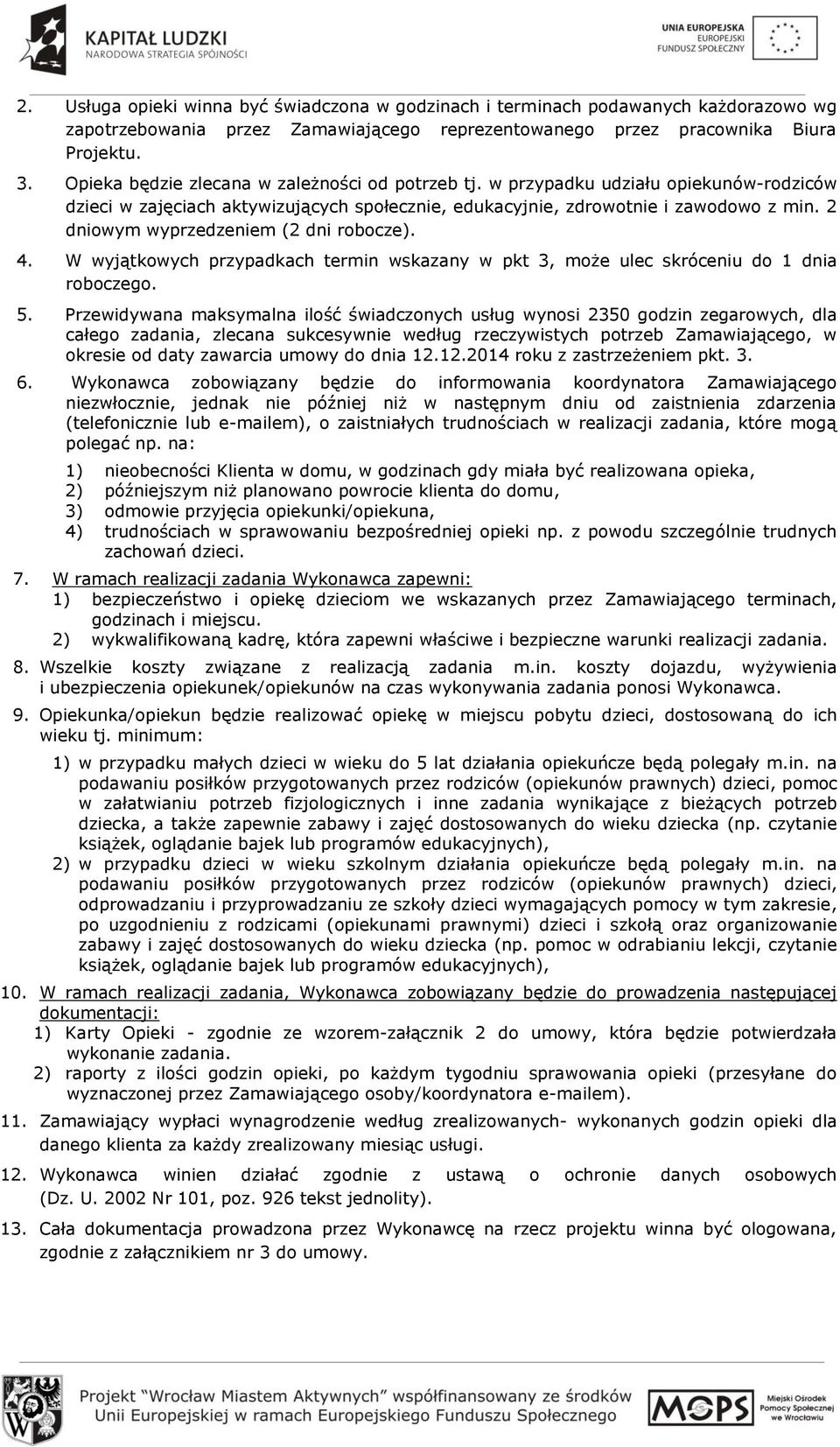 2 dniowym wyprzedzeniem (2 dni robocze). 4. W wyjątkowych przypadkach termin wskazany w pkt 3, może ulec skróceniu do 1 dnia roboczego. 5.