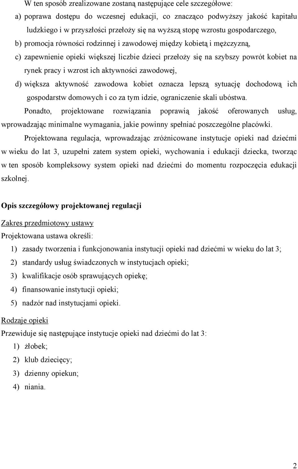 wzrost ich aktywności zawodowej, d) większa aktywność zawodowa kobiet oznacza lepszą sytuację dochodową ich gospodarstw domowych i co za tym idzie, ograniczenie skali ubóstwa.