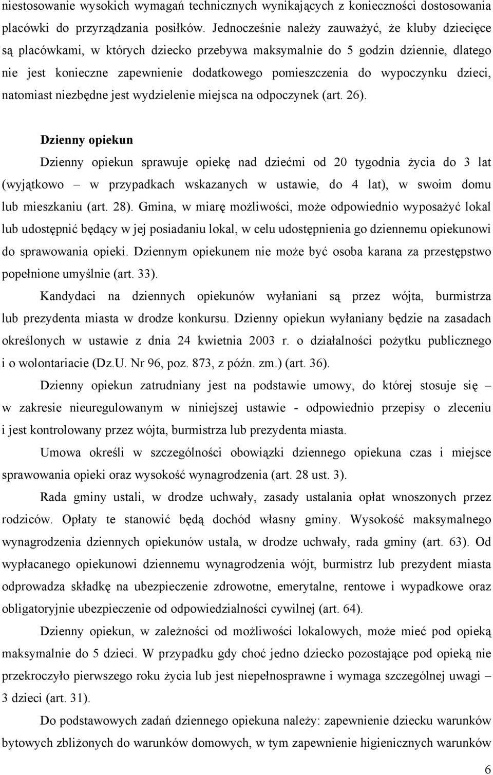 wypoczynku dzieci, natomiast niezbędne jest wydzielenie miejsca na odpoczynek (art. 26).