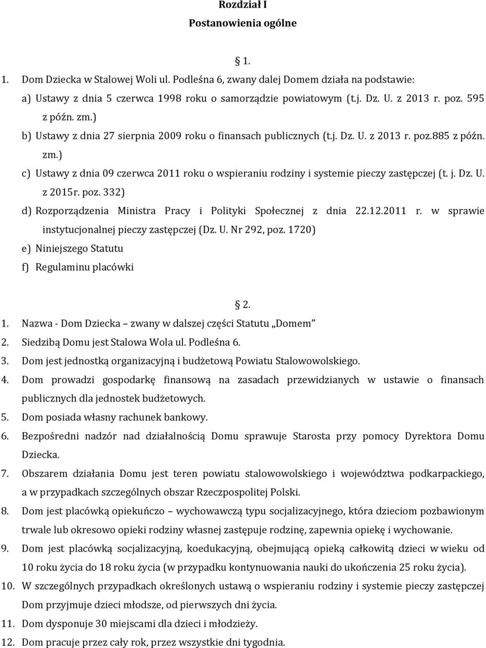 j. Dz. U. z 2015r. poz. 332) d) Rozporządzenia Ministra Pracy i Polityki Społecznej z dnia 22.12.2011 r. w sprawie instytucjonalnej pieczy zastępczej (Dz. U. Nr 292, poz.