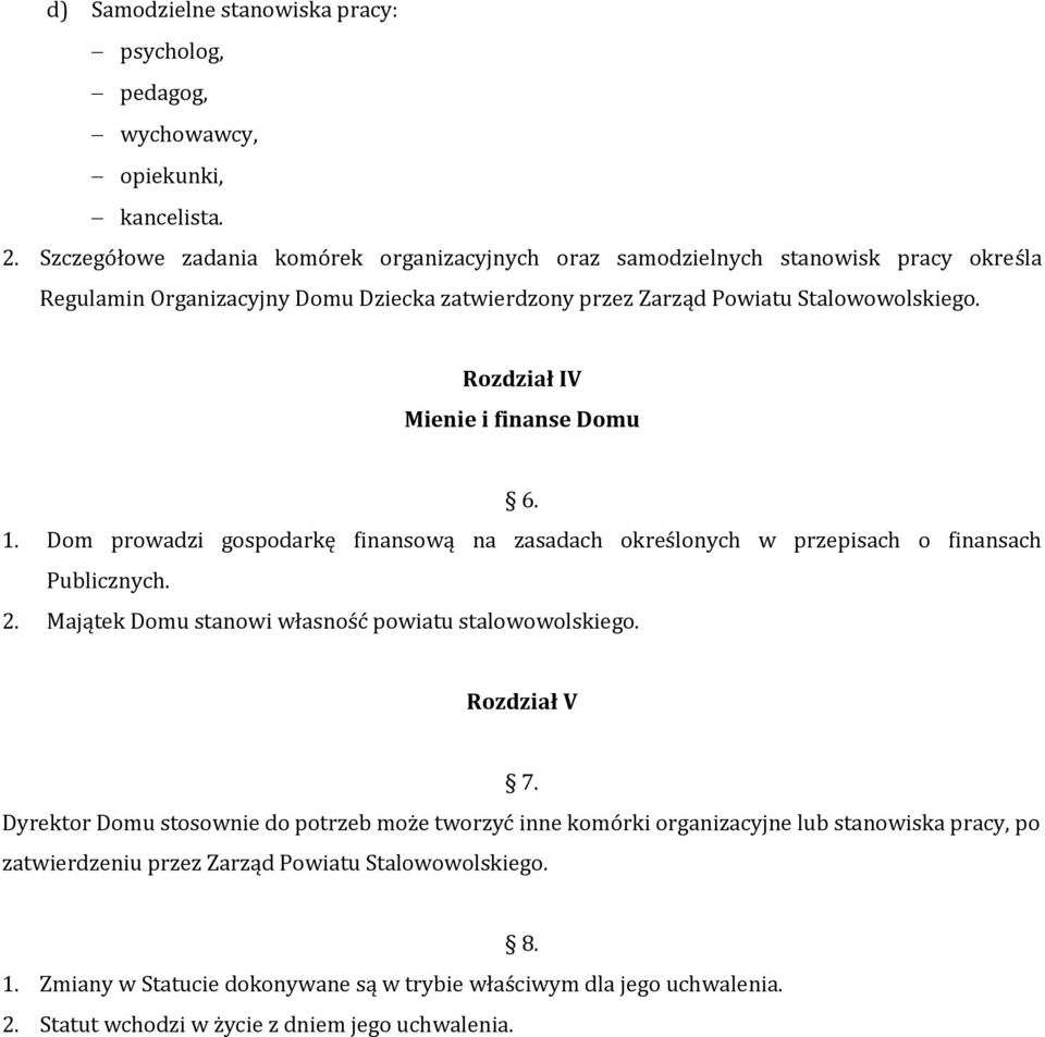 Rozdział IV Mienie i finanse Domu 6. 1. Dom prowadzi gospodarkę finansową na zasadach określonych w przepisach o finansach Publicznych. 2.