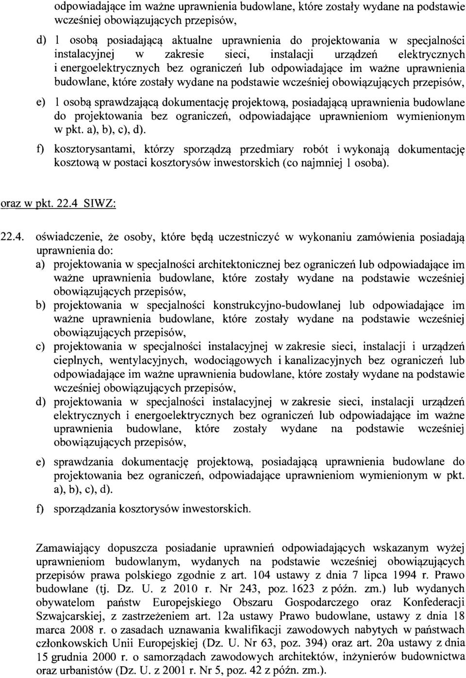 obowiqzujqcych przepisow, e) 1 osobq sprawdzajqcq dokumentacje projektowq, posiadajqcq uprawnienia budowlane do projektowania bez ograniczen, odpowiadajqce uprawnieniom wymienionym W pkt.